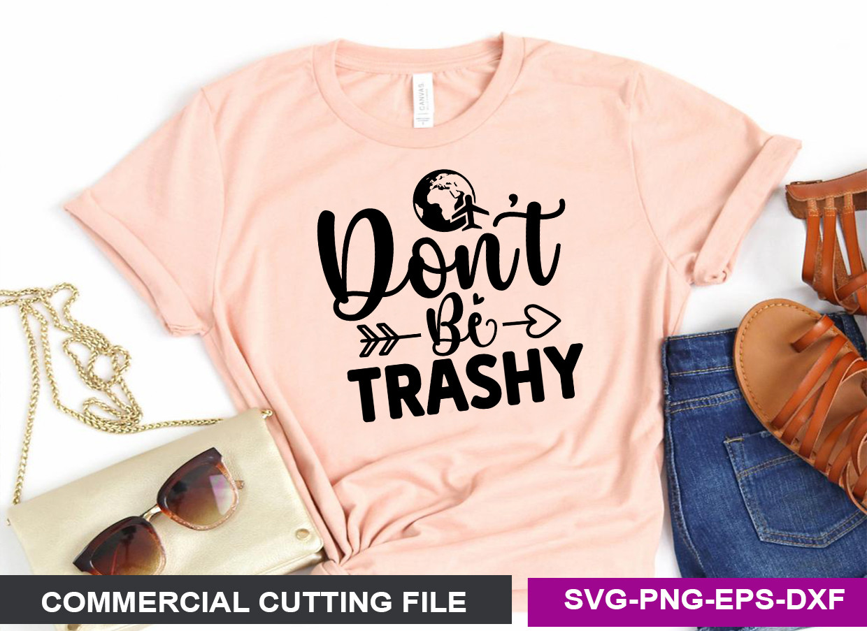 Don’t Be Trashy SVG Graphic by SVG Print design · Creative Fabrica