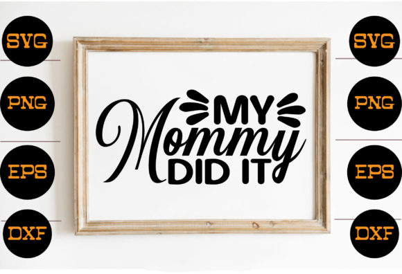 My mommy did it
