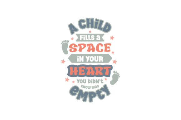 A Child Fills a Space in Your Heart You Didn't Know Was Empty Children Craft Cut File By Creative Fabrica Crafts
