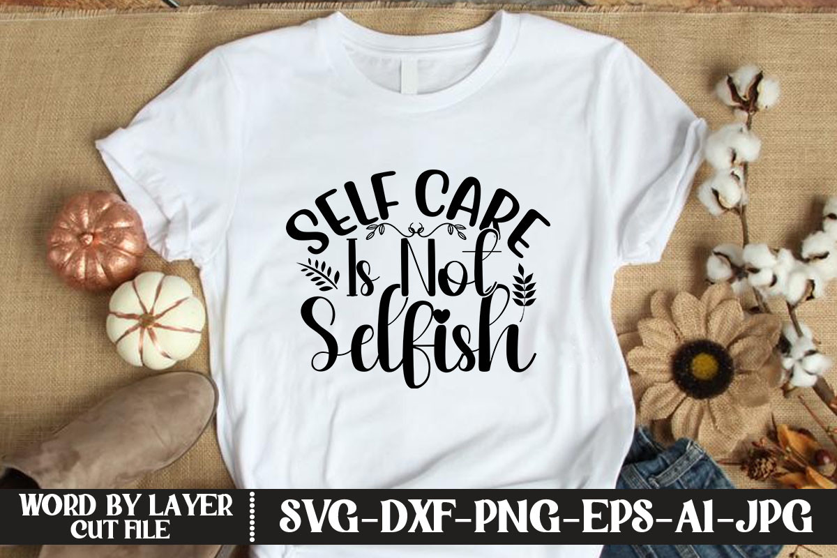 Self Care is Not Selfish SVG Graphic by KFCrafts · Creative Fabrica