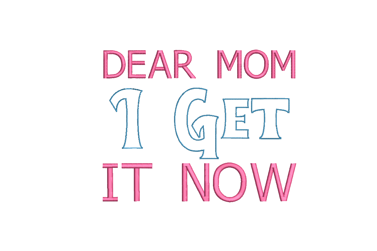 Dear Mom I Get It Now · Creative Fabrica
