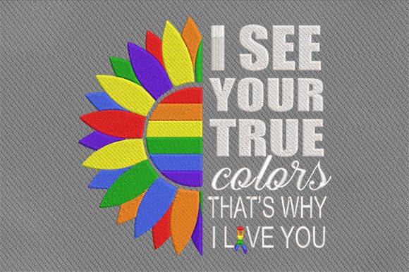 I See Your True Colors That's Why I