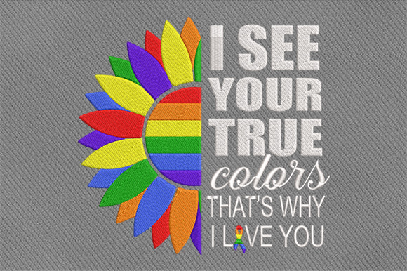 I See Your True Colors That's Why I