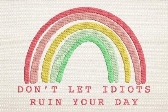Rainbow Don't Let Idiots Ruin Your Day