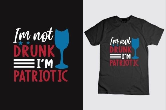 Preview of I'm Not Drunk I'm Patriotic 4th of July T-shirt, sticker, and sublimation design