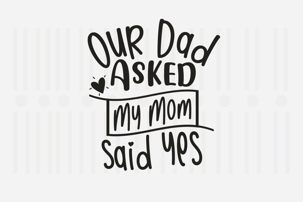 Our Dad Asked My Mom Said Yes,Family SVG Graphic by Svg Box · Creative ...