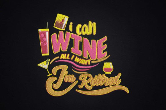 I Can Wine All I Want I'm Retired