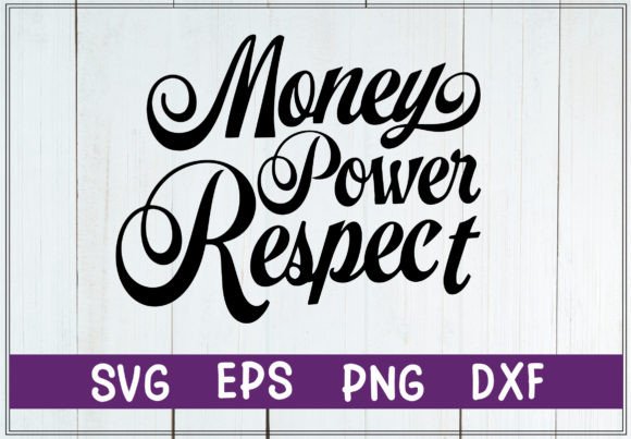 Money Power Respect Svg Graphics