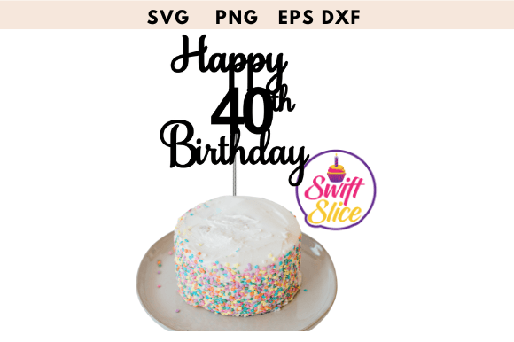 Happy 40th Birthday Cake Topper SVG