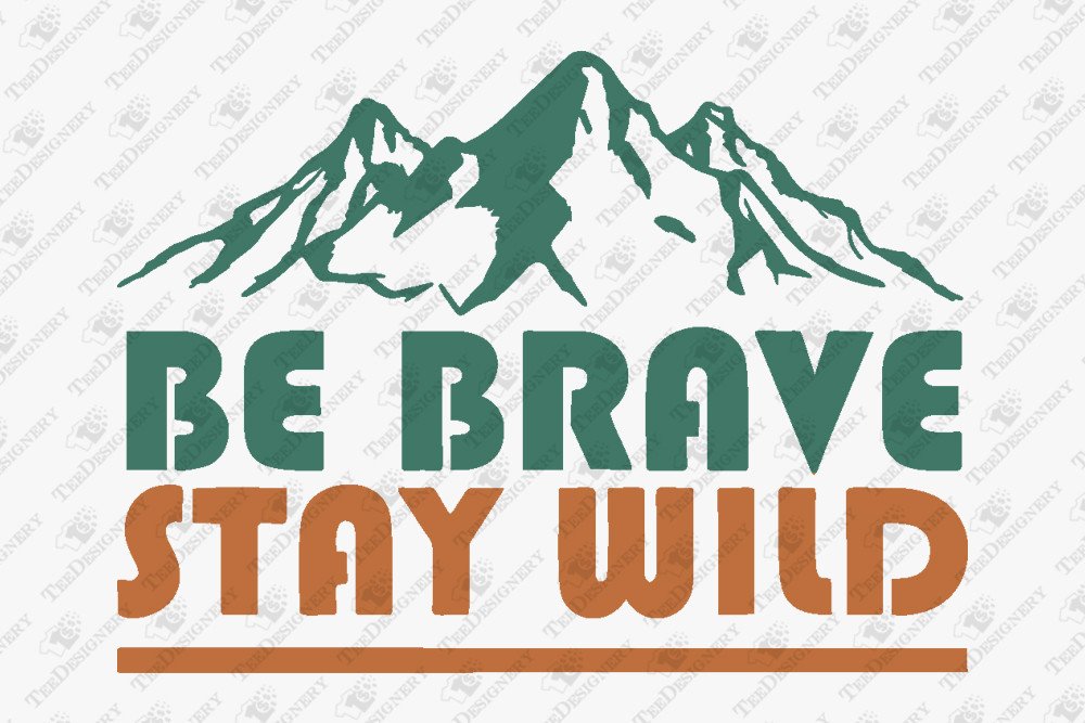 Be Brave Stay Wild Outdoors Adventrue Graphic by TeeDesignery ...