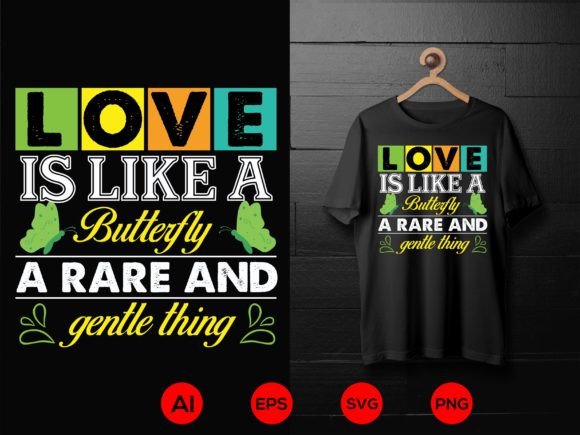 LOVE is LIKE a Butterfly a Rare and Gentle Thing Graphic T-shirt Designs By nishatahmmadbd61