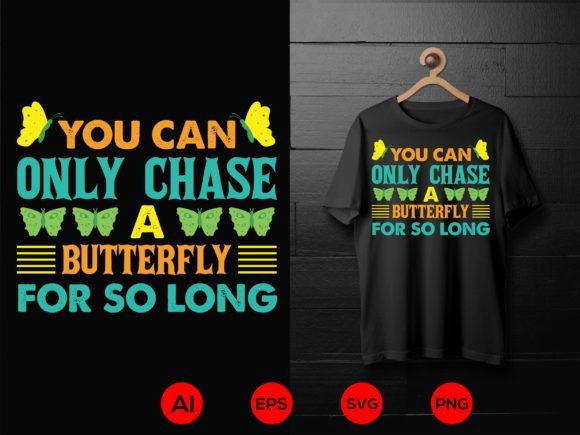 YOU CAN ONLY CHASE a BUTTERFLY for so LONG Illustration Designs de T-shirts Par nishatahmmadbd61