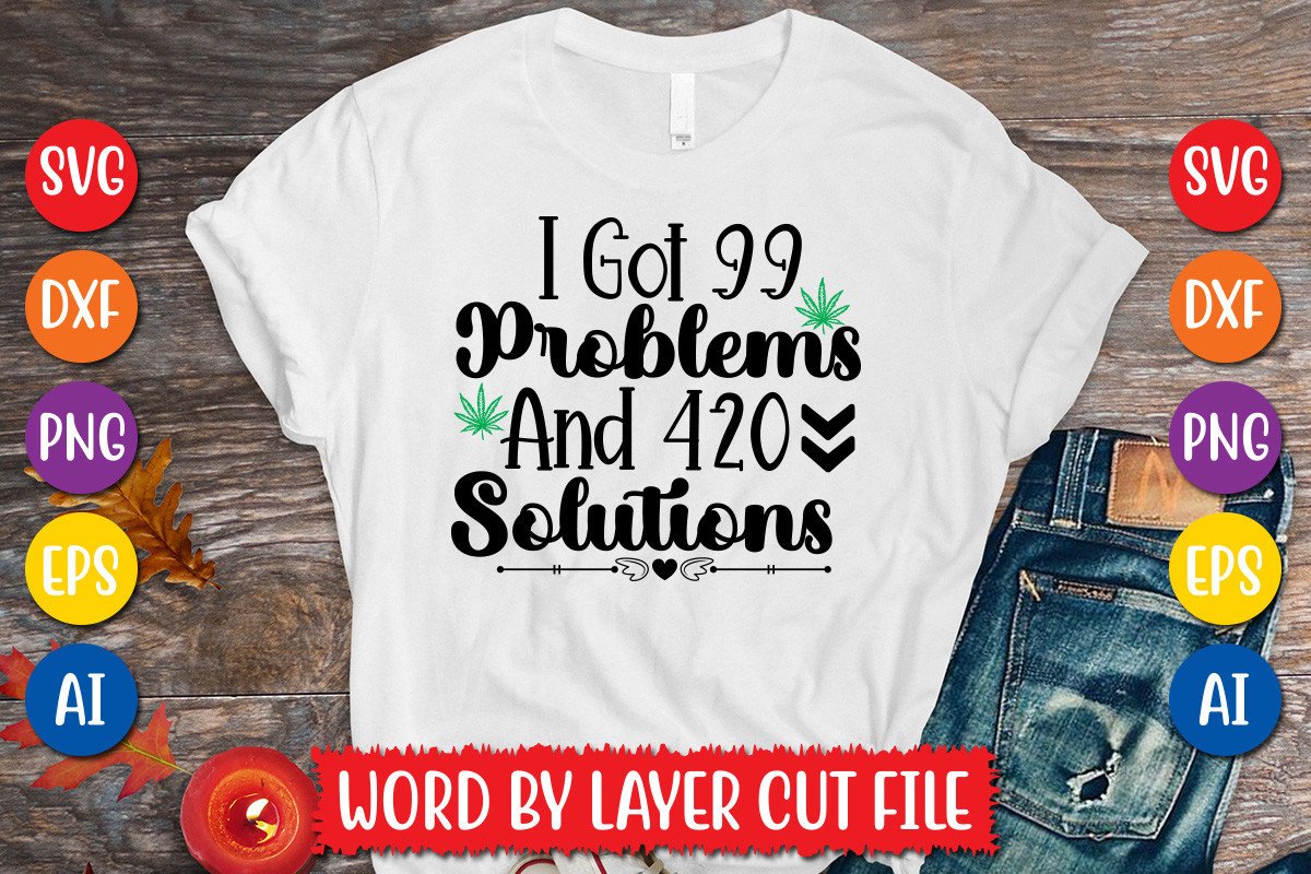 I Got 99 Problems and 420 Solutions Svg Graphic by MegaSVGArt ...