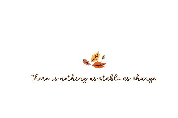There is Nothing As Stable As Change, Falling Leaves
