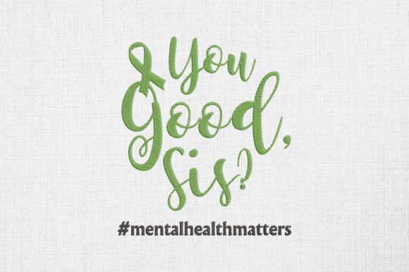 Mental Health Matters You Good, Sis?