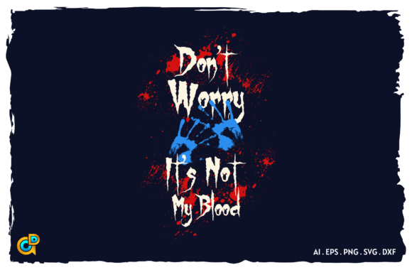 Don't Worry It's Not My Blood