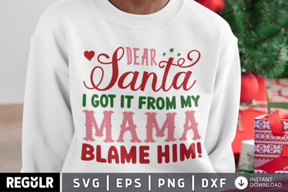 Dear Santa I Got It from My Mama SVG