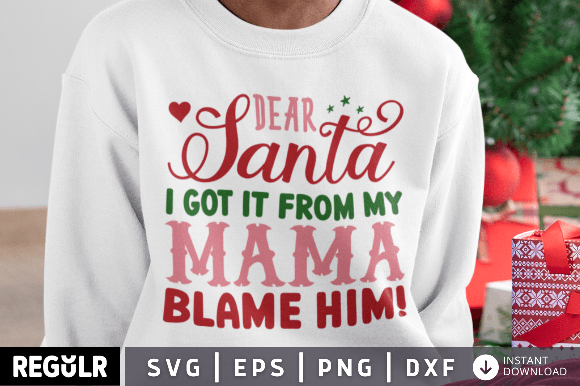 Dear Santa I Got It from My Mama SVG