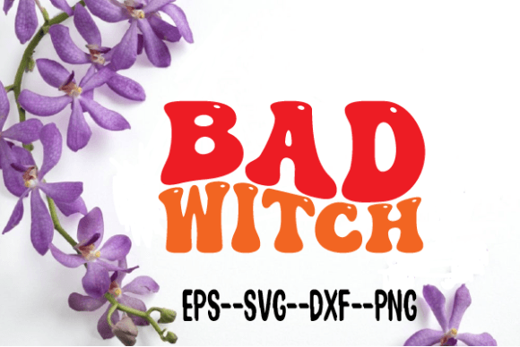 Preview of Bad Witch Retro Wavy Svg Sublimation T-shirt, sticker, and sublimation design