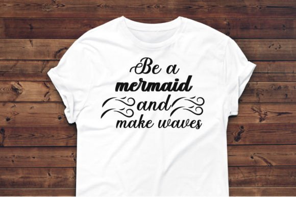 Be a Mermaid and Make Waves-SVG Design Graphic T-shirt Designs By SK BARMAN