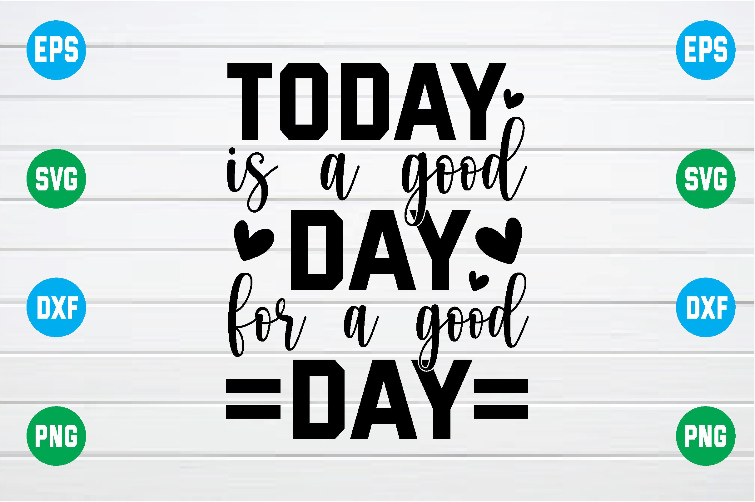 Today is a Good Day for a Good Day Svg Graphic by smart design ...