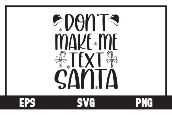 Don't Make Me Text Santa Grafica Creazioni Di Art On Demand