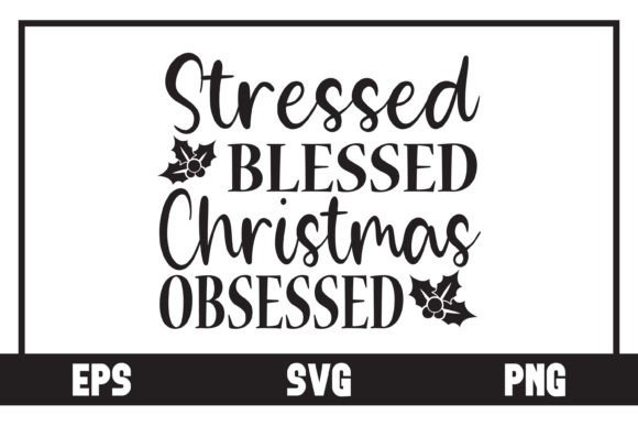 Stressed Blessed Christmas Obsessed Graphic Crafts By Art On Demand