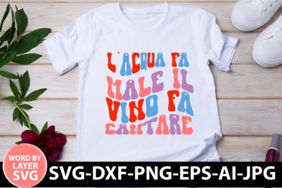 L'acqua Fa Male Il Vino Fa Cantare SVG Graphic Crafts By SADY DESIGN