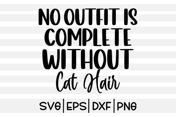 No Outfit Is Complete Without Cat Hair SVG quote design
