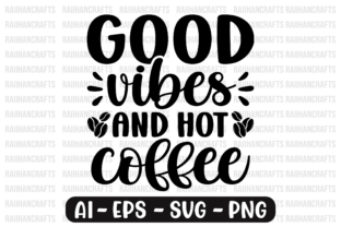 Good Vibes and Hot Coffee Svg Graphic by RaiihanCrafts · Creative Fabrica