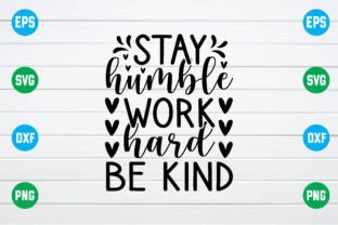 Stay Humble Work Hard Be Kind Svg Graphic by smart design · Creative ...
