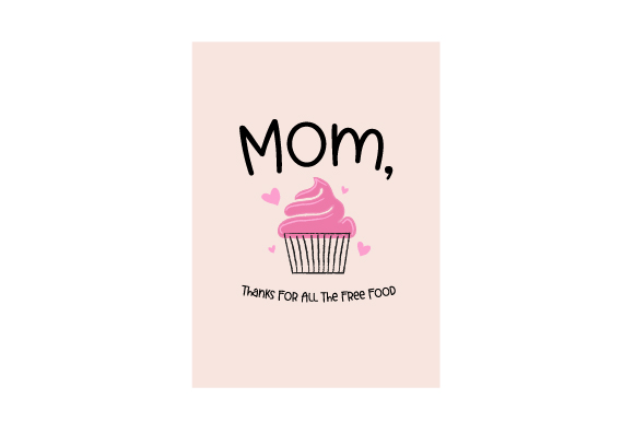 Mom, Thanks for All the Free Food - Card SVG Cut file by Creative ...