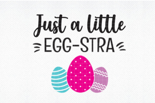 Just a Little Egg-stra SVG, Easter SVG Graphic by SVG DEN · Creative ...