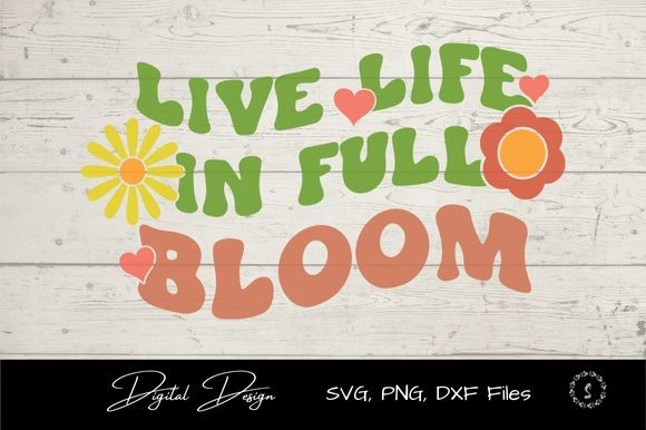 Live Life in Full Bloom SVG Graphic by sayitwithsimplicity · Creative ...