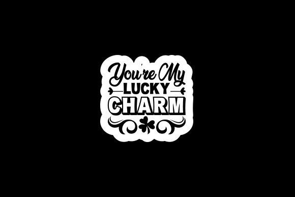You're My Lucky Charm Graphic Crafts By RegulerDesign