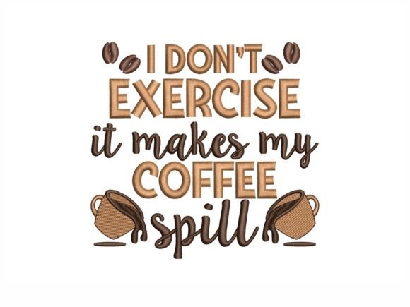 I Don't Exercise It Makes My Coffee Spill