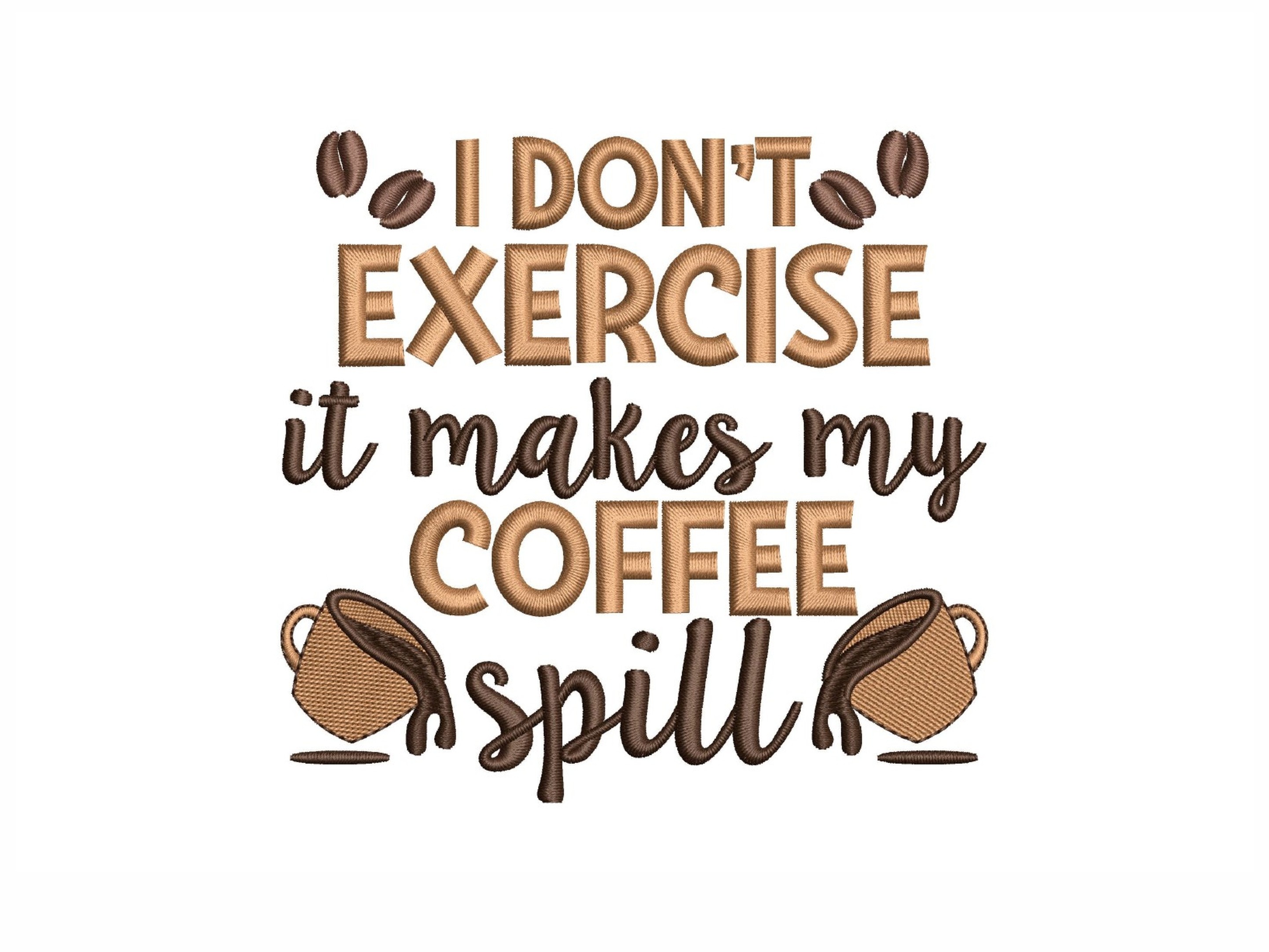 I Don't Exercise It Makes My Coffee Spill