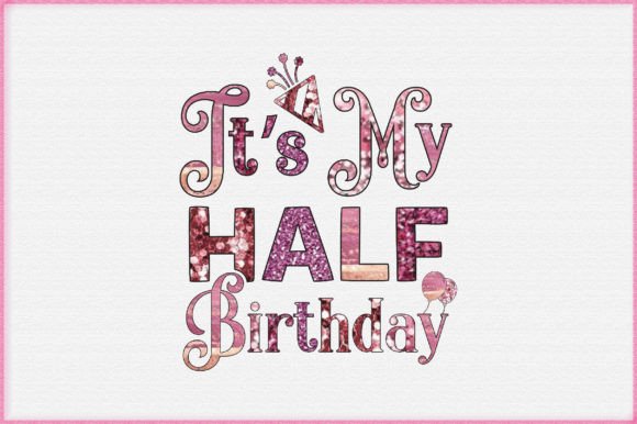It's My Half Birthday PNG Sublimation Graphic by Rad-Graphic  Creative  Fabrica