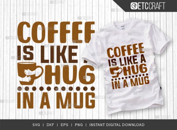 Coffee Is Like A Hug In A Mug