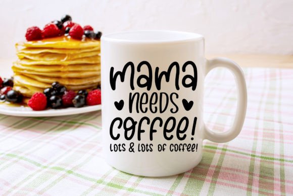 Mama Needs Coffee Mug Design Svg Graphics