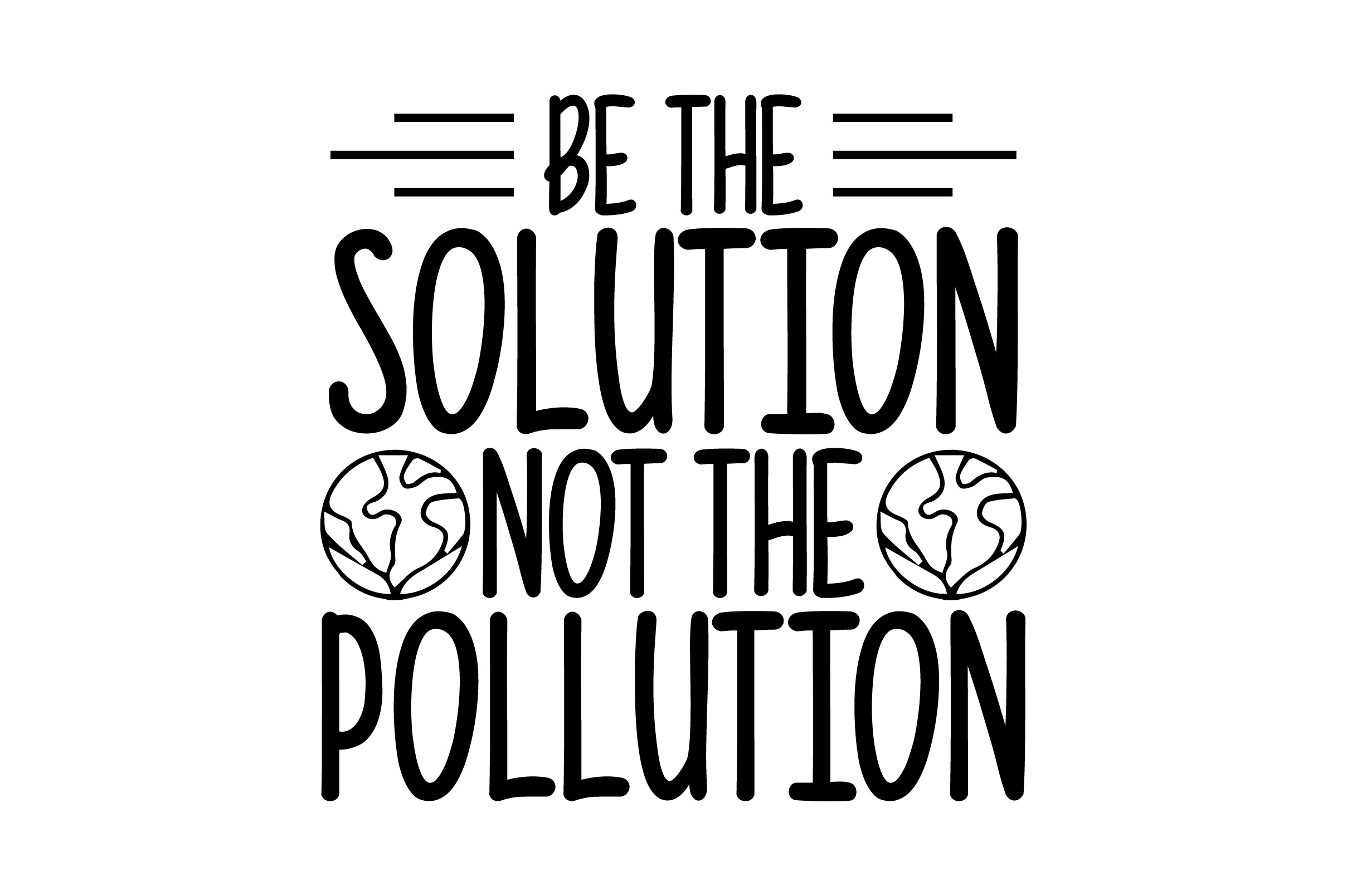 Be the Solution Not the Pollution Graphic by mninishat · Creative Fabrica