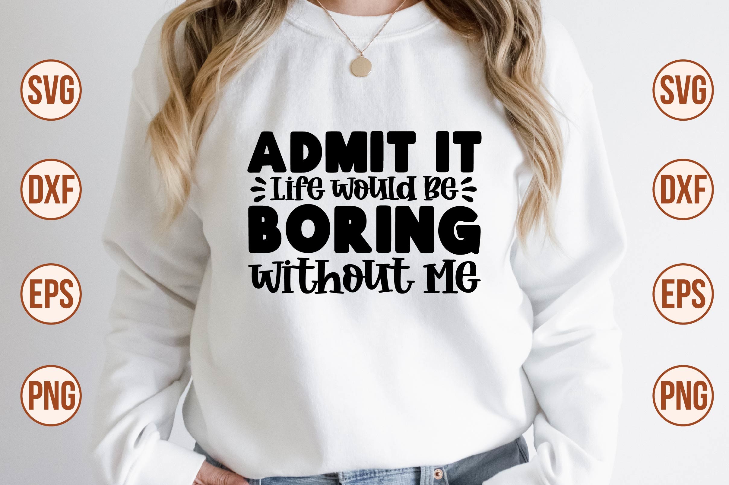 Admit It Life Would Be Boring Without Me Graphic by nazrulislam405510 ...