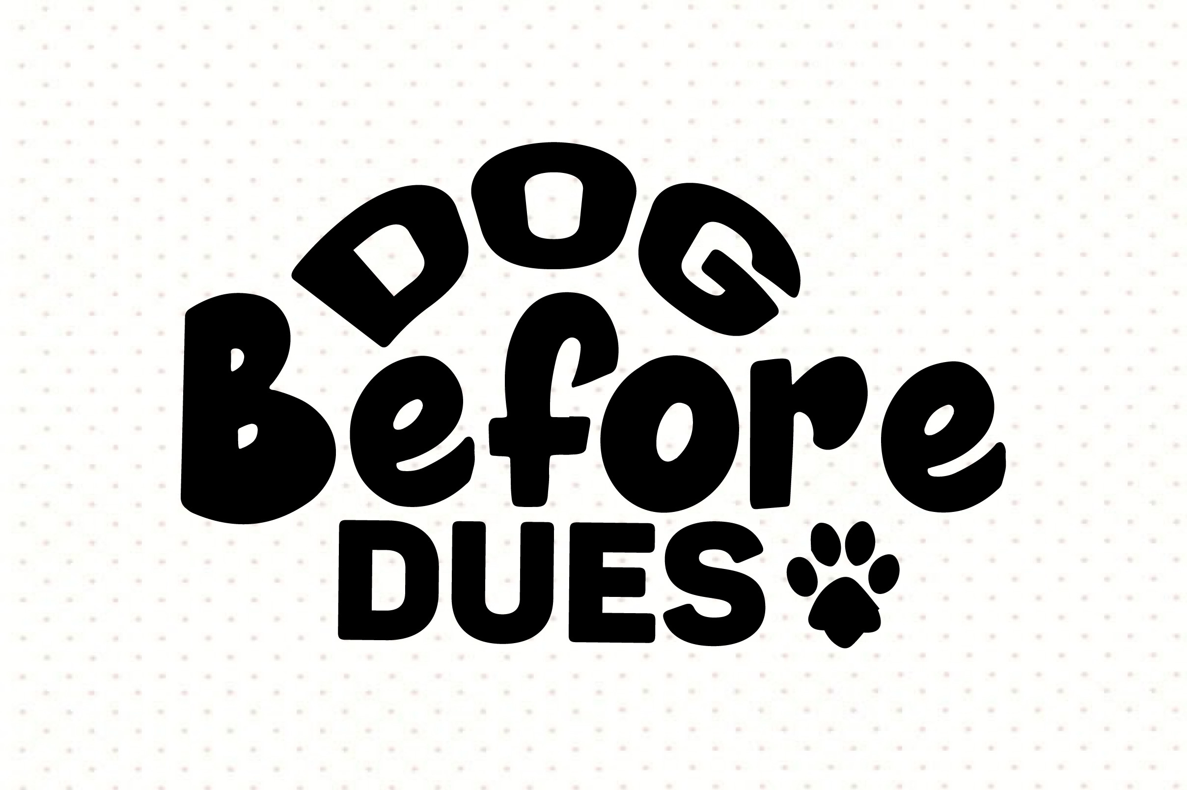Dog Before Dues Svg Graphic by nirmal108roy · Creative Fabrica