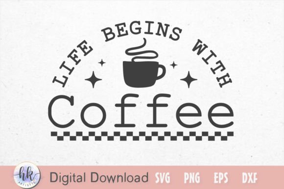 Life Begins with Coffee SVG Grafik Plotterdateien Von Hkartist12