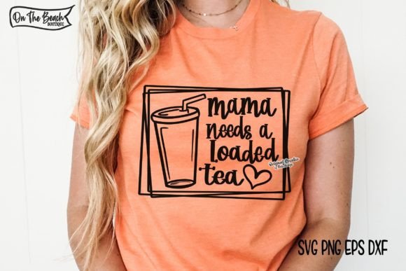 Mama Needs A Loaded Tea Svg Png Graphics
