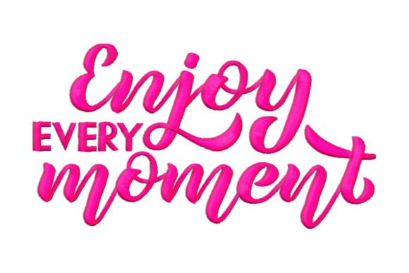 Enjoy Every Moment