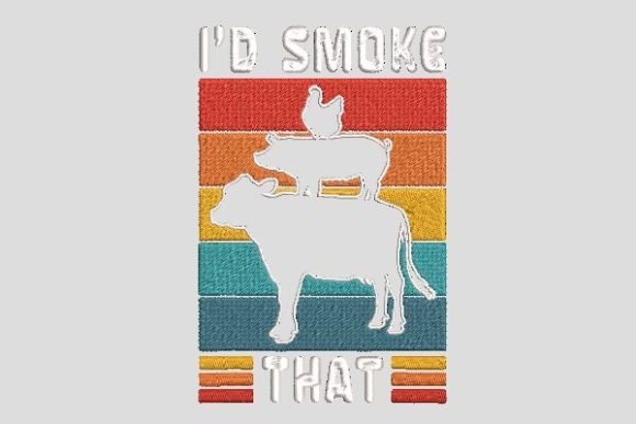 I'D Smoke That Kitchen & Cooking Embroidery Design By Dream Forest