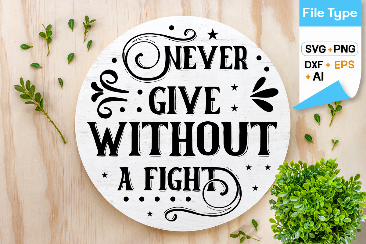 Never Give Without a Fight Sign SVG Cut Graphic by GraphicPicker