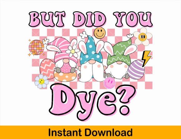 Preview of Easter Sublimation Png, Did You Dye T-shirt, sticker, and sublimation design