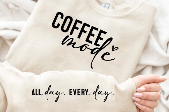 Coffee Mode Svg Mom Sleeve Sweatshirt Graphics